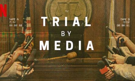 Trial by Media – Netflix Docu-Series Review